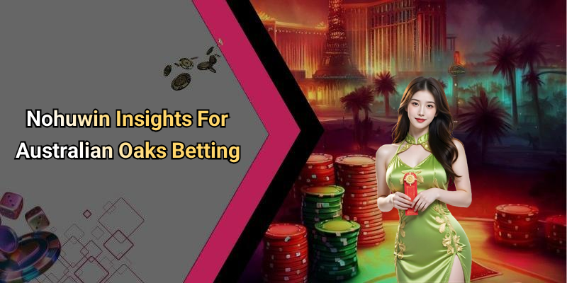 Nohuwin Insights For Australian Oaks Betting